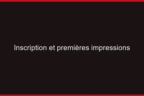 Inscription et premières impressions