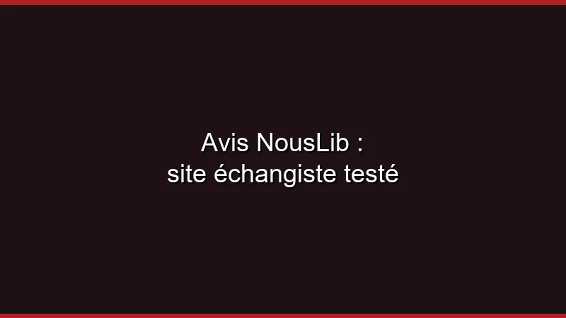 Avis NousLib : site échangiste testé