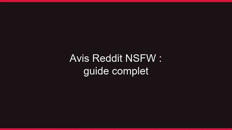Avis Reddit NSFW : guide complet